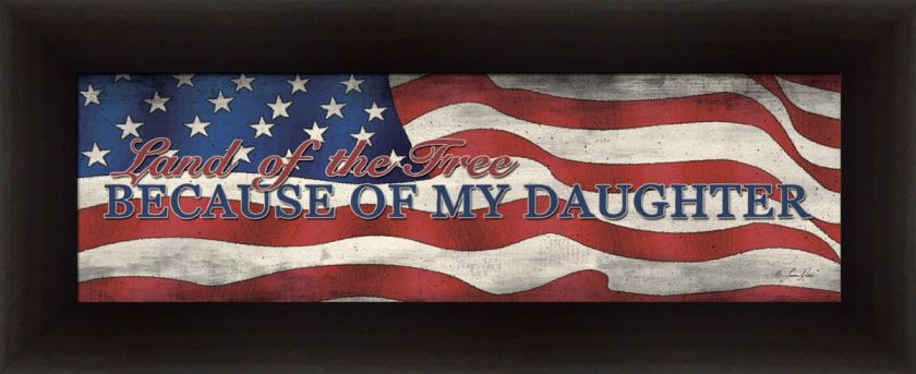 Land of the Free Because of My Daughter by Lauren Rader Flag Sign 18x6 